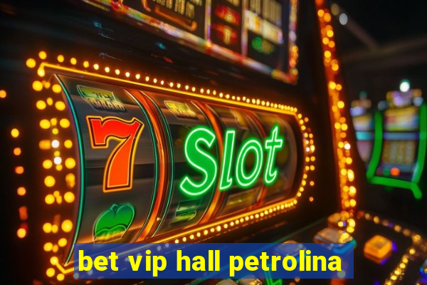 bet vip hall petrolina